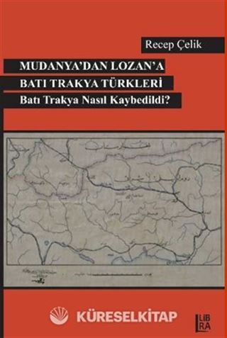 Mudanya'dan Lozan'a Batı Trakya Türkleri Batı Trakya Nasıl Kaybedildi?