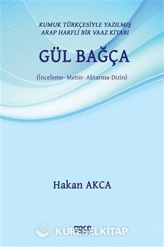 Kumuk Türkçesiyle Yazılmış Arap Harfli Bir Vaaz Kitabı: Gül Bağça (İnceleme - Metin - Aktarma - Dizin)