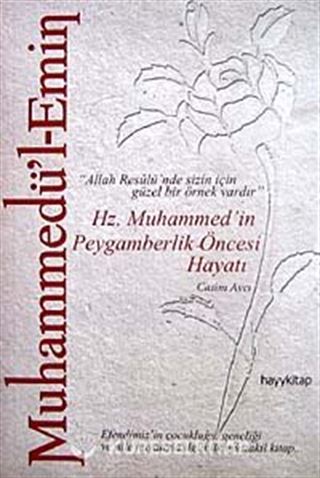 Muhammedü'l-Emin: Hz. Muhammed'in Peygamberlik Öncesi Hayatı
