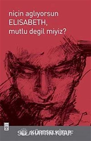 Niçin Ağlıyorsun Elisabeth Mutlu Değil miyiz?