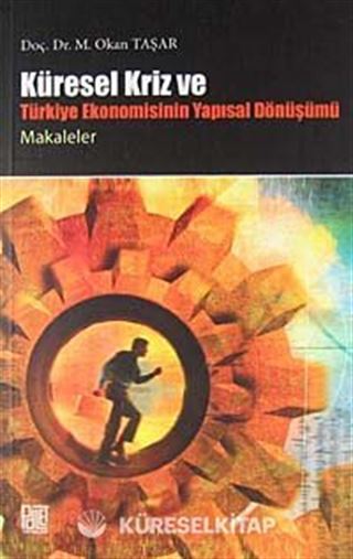 Küresel Krizi ve Türkiye Ekonomisinin Yapısal Dönüşümü