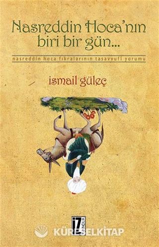 Nasreddin Hoca'nın Biri Bir Gün... / Nasreddin Hoca Fıkralarının Tasavvufi Yorumu