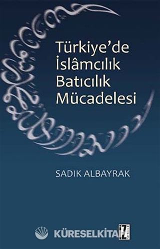 Türkiye'de İslamcılık Batıcılık Mücadelesi