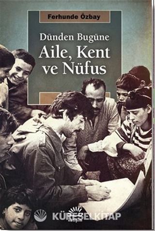 Dünden Bugüne Aile, Kent ve Nüfus