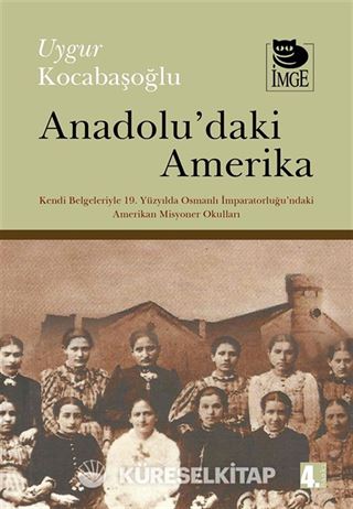 Anadolu'daki Amerika-Kendi Belgeleriyle 19. Yüzyılda Osmanlı İmp.'ndaki Amerikan Misyoner Okulları