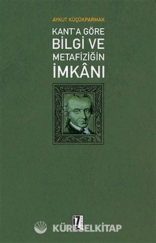Kant'a Göre Bilgi Ve Metafiziğin İmkanı