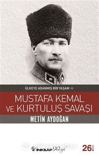 Mustafa Kemal ve Kurtuluş Savaşı / Ülkeye Adanmış Bir Yaşam 1