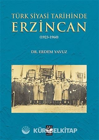 Türk Siyasi Tarihinde Erzincan (1923-1960)