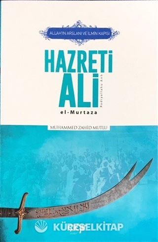 Allah'ın Arslanı ve İlmin Kapısı Hazreti Ali (r.a.) El- Murtaza