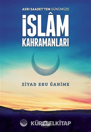 Asrı Saadetten Günümüze İslam Kahramanları