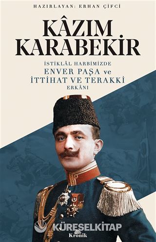 İstiklal Harbimizde Enver Paşa ve İttihat ve Terakki Erkanı