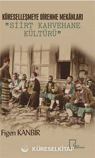 Küreselleşmeye Alternatif Mekan Tasarımları: Siirt Kahvehane Kültürü