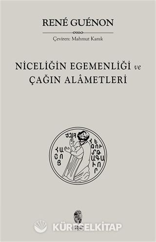Niceliğin Egemenliği ve Çağın Alametleri