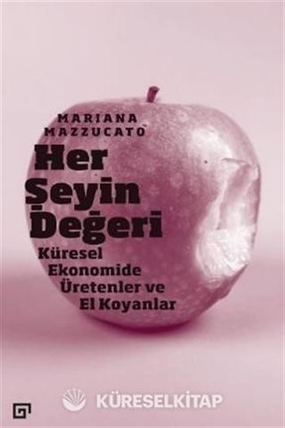 Her Şeyin Değeri: Küresel Ekonomide Üretenler Ve El Koyanlar