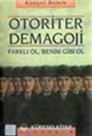 Otoriter Demagoji / Farklı Ol, Benim Gibi Ol