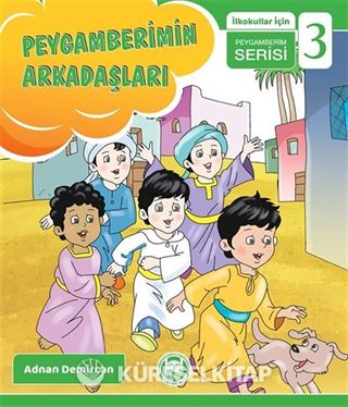 Peygamberimin Arkadaşları / İlkokullar İçin Peygamberim Serisi 3