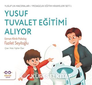 Yusuf Tuvalet Eğitimi Alıyor / Yusuf'un Maceraları / Pedagojik Eğitim Hikayeleri Seti 1