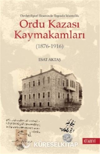 Ordu Kazası Kaymakamları (1876-1916) Devlet-Eşraf Ekseninde Taşrada İdarecilik
