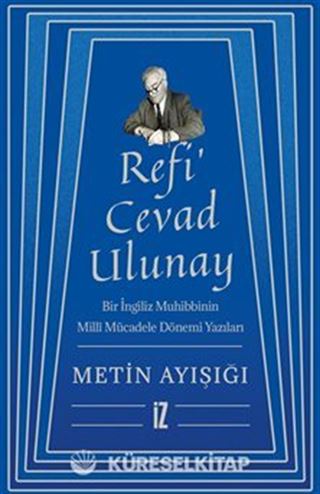 Refi' Cevad Ulunay / Bir İngiliz Muhibbinin Millî Mücadele Dönemi Yazıları