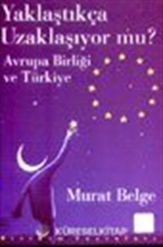 Yaklaştıkça Uzaklaşıyor mu? / Avrupa Birliği ve Türkiye