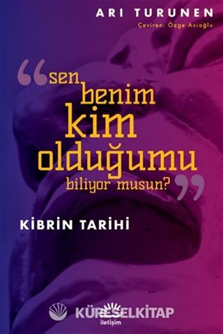 Kibrin Tarihi Sen Benim Kim Olduğumu Biliyor musun?