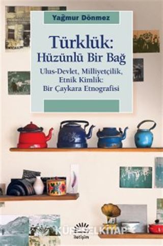 Türklük: Ulus-Devlet, Milliyetçilik, Etnik Kimlik: Bir Çaykara Etnografisi