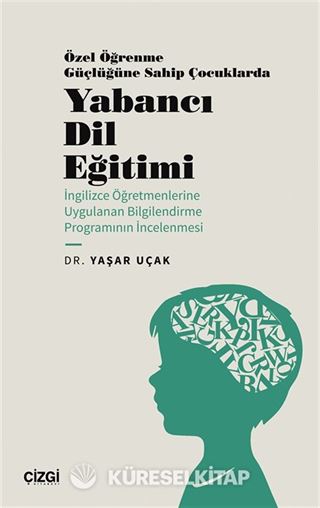 Özel Öğrenme Güçlüğüne Sahip Çocuklarda Yabancı Dil Eğitimi (İngilizce Öğretmenlerine Uygulanan Bilgilendirme Programının İncelenmesi)