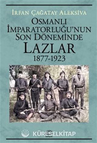 Osmanlı İmparatorluğu'nun Son Döneminde Lazlar 1877-1923