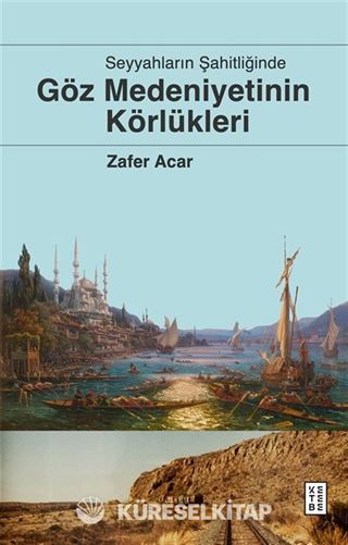 Seyyahların Şahitliğinde Göz Medeniyetinin Körlükleri
