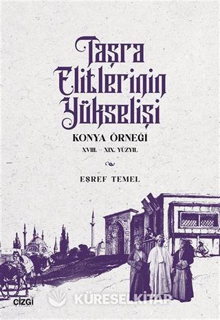 Taşra Elitlerinin Yükselişi Konya Örneği 18.-19. Yüzyıl