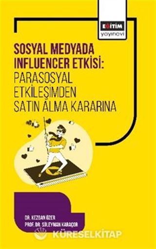 Sosyal Medyada Influencer Etkisi: Parasosyal Etkileşimden Satın Alma Kararına