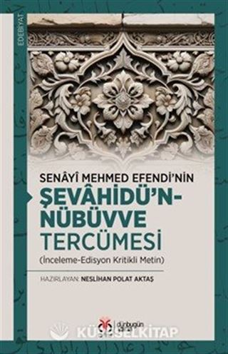 Senayî Mehmed Efendi'nin Şevahîdü'n-Nübüvve Tercümesi (İnceleme-Edisyon Kritikli Metin)
