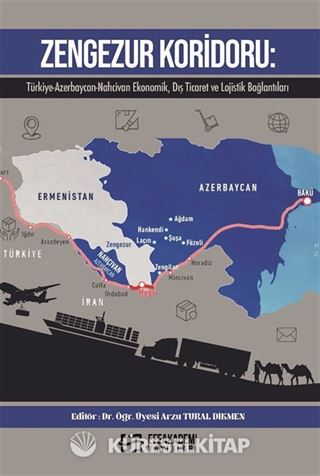 Zengezur Koridoru: Türkiye-Azerbaycan-Nahcivan Ekonomik, Dış Ticaret ve Lojistik Bağlantıları
