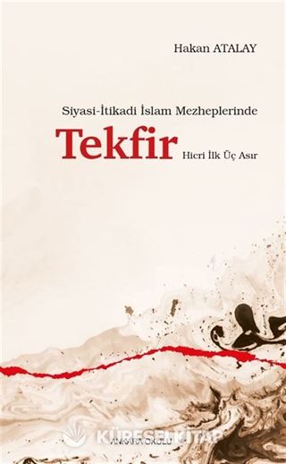 Siyasi-İtikadi İslam Mezheplerinde Tekfir Hicri İlk Üç Asır