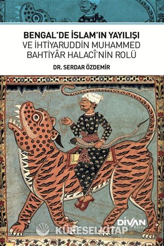 Bengal'de İslam'ın Yayılışı ve İhtiyaruddin Muhammed Bahtiyar Halacî'nin Rolü