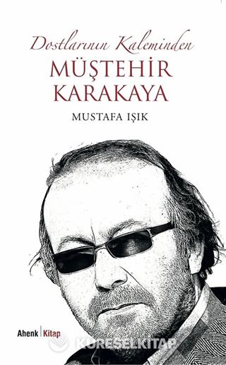 Dostlarının Kaleminden Müştehir Karakaya