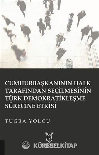 Cumhurbaşkanının Halk Tarafından Seçilmesinin Türk Demokratikleşme Sürecine Etkisi