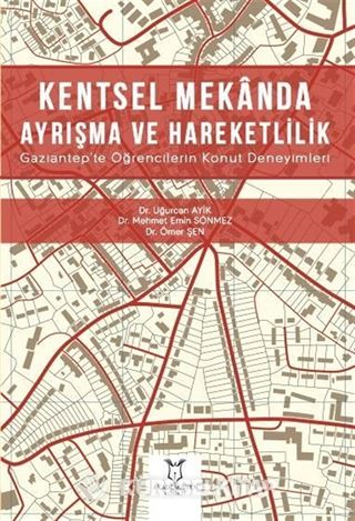 Kentsel Mekanda Ayrışma ve Hareketlilik Gaziantep'te Öğrencilerin Konut Deneyimleri