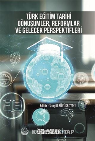 Türk Eğitim Tarihi: Dönüşümler, Reformlar ve Gelecek Perspektifleri