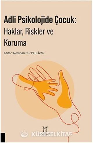 Adli Psikolojide Çocuk: Haklar, Riskler ve Koruma