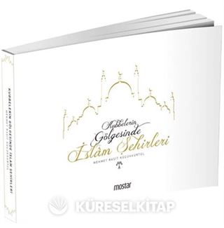 Kubbelerin Gölgesinde İslam Şehirleri