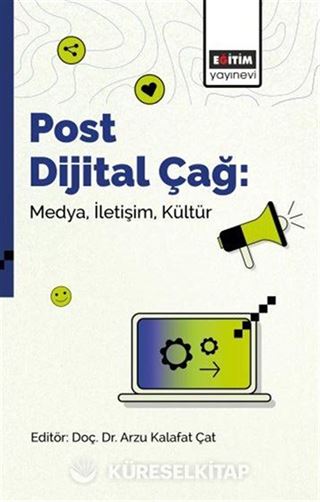 Post Dijital Çağ: Medya, İletişim, Kültür