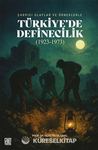 Çarpıcı Olaylar Ve Örneklerle Türkiye'de Definecilik (1923-1973)