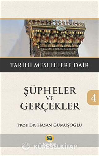 Şüpheler ve Gerçekler 4 / Tarihi Meselelere Dair