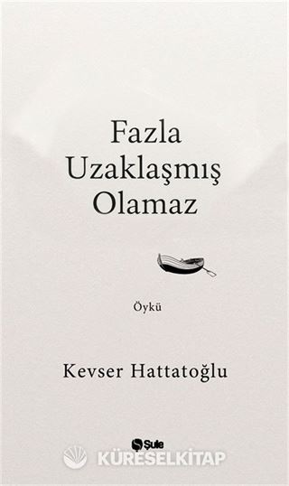 Fazla Uzaklaşmış Olamaz