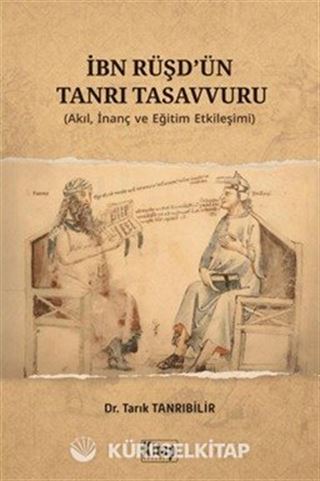 İbn Rüşd'ün Tanrı Tasavvuru (Akıl İnanç ve Eğitim Etkileşimi)
