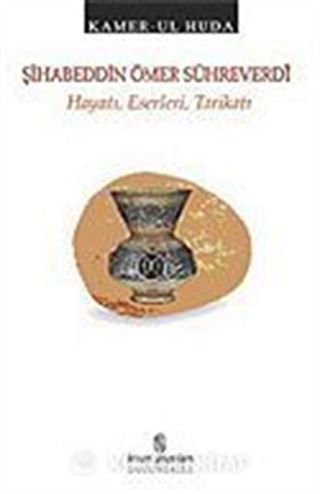 Şihabeddin Ömer Sühreverdi: Hayatı Eserleri Tarikatı