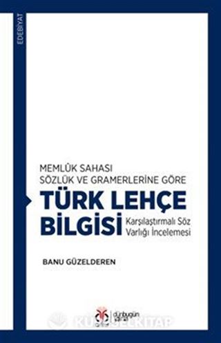 Memlûk Sahası Sözlük ve Gramerlerine Göre Türk Lehçe Bilgisi Karşılaştırmalı Söz Varlığı İncelemesi