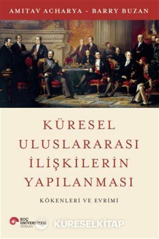 Küresel Uluslararası İlişkilerin Yapılanması Kökenleri ve Evrimi