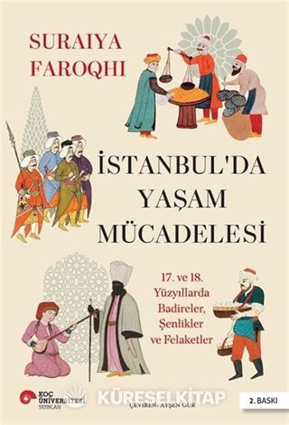İstanbul'da Yaşam Mücadelesi 17. ve 18. Yüzyıllarda Badireler, Şenlikler Ve Felaketler